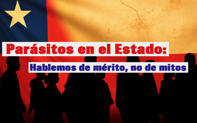 Parásitos en el Estado: Hablemos de mérito, no de mitos